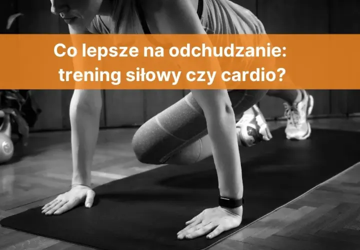 Trening siłowy czy cardio na odchudzanie – co naprawdę działa lepiej?