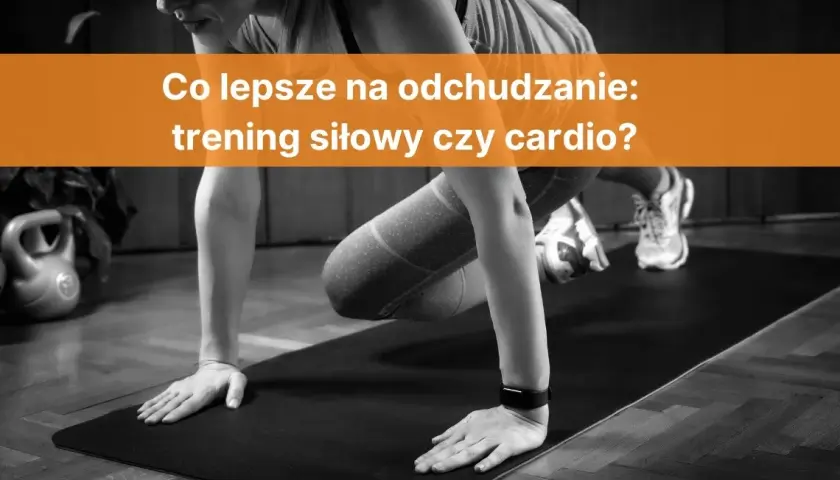 Trening siłowy czy cardio na odchudzanie – co naprawdę działa lepiej?