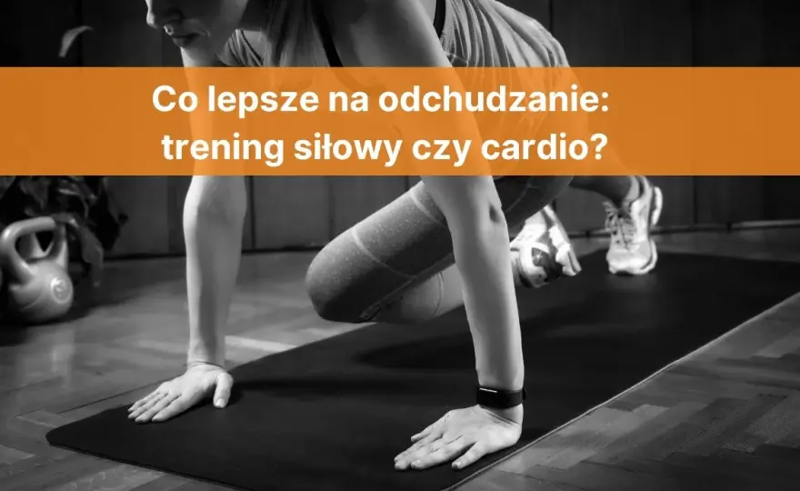 Trening siłowy czy cardio na odchudzanie – co naprawdę działa lepiej?
